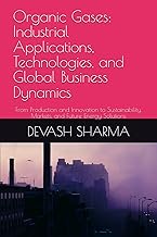 Organic Gases: Industrial Applications, Technologies, and Global Business Dynamics: From Production 