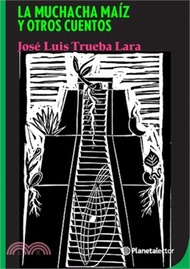 La Muchacha Maíz Y Otros Cuentos / The Corn Girl and Other Stories