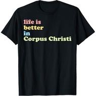 Life Is Better In Corpus Christi, Tx T-Shirt