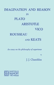 Imagination and Reason in Plato, Aristotle, Vico, Rousseau and Keats J.J. Chambliss