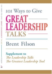 101 Ways to Give Great Leadership Talks Brent Filson