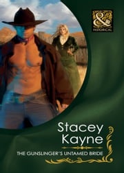 The Gunslinger's Untamed Bride (Mills &amp; Boon Historical) Stacey Kayne