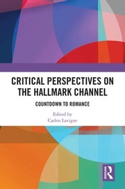 Critical Perspectives on the Hallmark Channel Carlen Lavigne
