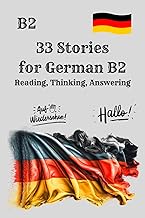 33 Stories for German B2 Reading, Thinking, Answering: Improve Your German Reading Skills with Real-