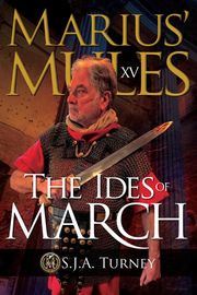 Marius' Mules XV: The Ides of March S.J.A. Turney
