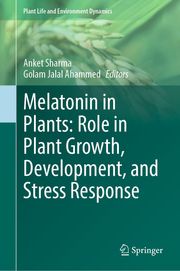 Melatonin in Plants: Role in Plant Growth, Development, and Stress Response Anket Sharma