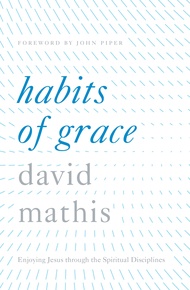 Habits of Grace: Enjoying Jesus through the Spiritual Disciplines Habits of Grace: Enjoying Jesus th