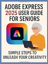 Adobe Express 2025 User Guide for Seniors: Simple Steps to Unleash Your Creativity