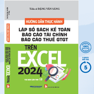 Sách - Hướng Dẫn Thực Hành Lập Sổ Sách Kế Toán Báo Cáo Tài Chính Và Báo Cáo Thuế GTGT Trên Excel (KT