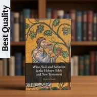 Wine, Soil, and Salvation in the Hebrew Bible and New Testing - Mark Scarlata