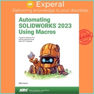 Automating SOLIDWORKS 2023 Using Macros - A guide to creating VSTA macros using th by Mike Spens (UK