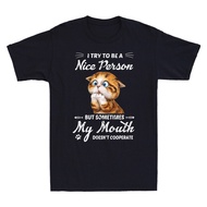 Cat I Try To Be A Nice Person But Some Time My Mouth Doesn'T Cooperate T-Shirt
