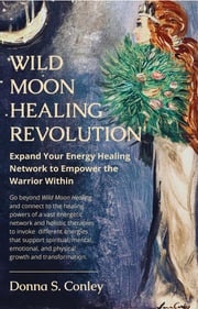 Wild Moon Healing Revolution Donna S. Conley