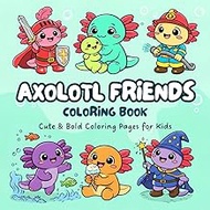 Axolotl Coloring Book for Kids: Cute & Bold Easy Coloring Pages with Adorable Kawaii Axolotls, Fun J