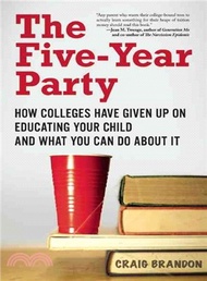 The Five-Year Party:How Colleges Have Given Up on Educating Your Child and What You Can Do About It