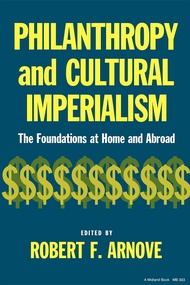 Philanthropy and Cultural Imperialism: The Foundations at Home and Abroad Philanthropy and Cultural 