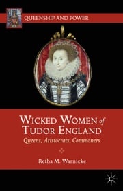 Wicked Women of Tudor England R. Warnicke