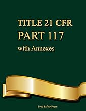 Title 21 CFR Part 117 - With Annexes: Food Safety Regulations, HACCP Worksheets, Logs, and Complianc