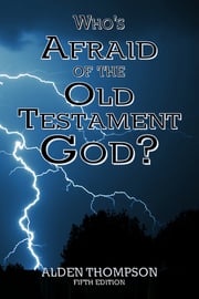 Who's Afraid of the Old Testament God? Alden L Thompson