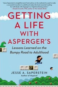 Getting a Life with Asperger'S : Lessons Learned on the Bumpy Road to Adu by Jesse A. Saperstein (US