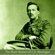 Short Stories of C.E. Montague, The C.E. Montague