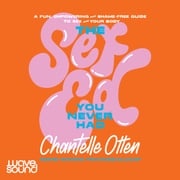 The Sex Ed You Never Had Chantelle Otten