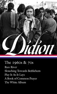 Joan Didion: The 1960s & 70s (LOA #325): Run River / Slouching Towards Bethlehem / Play It As It Lay