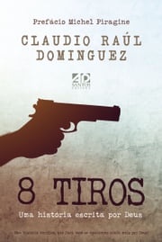 8 tiros Uma história escrita por Deus Claudio Raúl Dominguez