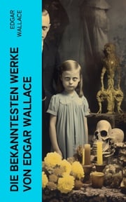 Die bekanntesten Werke von Edgar Wallace Edgar Wallace
