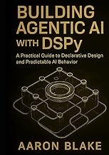 Building Agentic AI with DSPy: A Practical Guide to Declarative Design and Predictable AI Behavior (