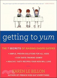 20181.Getting to Yum ─ The 7 Secrets of Raising Eager Eaters