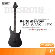 Schecter KM-6 MK-III EX Signature Baritone Satin Black Open Pore Electric Guitar กีตาร์ไฟฟ้า กีตาร์ 