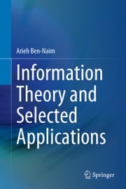 Information Theory and Selected Applications Arieh Ben-Naim