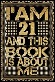 I am 21 Years Old and This Book is About Me: Notebook 21st Birthday Gift Ideas for Men Women Husband