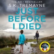 Just Before I Died: The gripping new psychological thriller from the bestselling author of The Ice Twins S. K. Tremayne