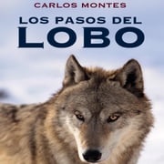 Los pasos del lobo Carlos Montes