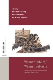 Weimar Publics/Weimar Subjects Kathleen Canning