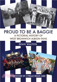 Proud to be a Baggie：A Pictorial History of West Bromwich Albion Fans