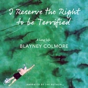 I Reserve the Right to be Terrified Blayney Colmore