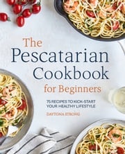 The Pescatarian Cookbook for Beginners Daytona Strong
