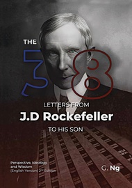The 38 Letters from J.D. Rockefeller to his son: Perspectives Ideology and Wisdom by G. Ng