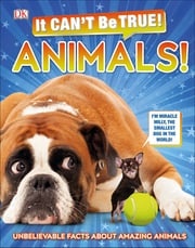 It Can't Be True! Animals! DK