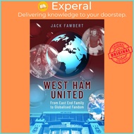 [English - 100% Original] - West Ham United - From East End Family to Globalised by Jack Fawbert (UK edition, hardcover)