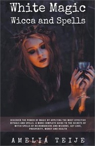20106.White Magic Wicca and Spells - Discover the power of magic by applying the most effective rituals and spells. A complete guide to the secrets of witch