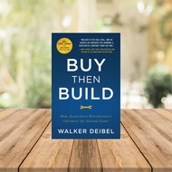 Buy Then Build: How Acquisition Entrepreneurs Outsmart the Startup Game by Walker Deibel