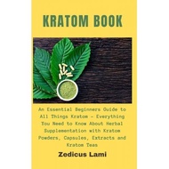 kratom book an essential beginners guide to all things kratom everything you need to know about herb