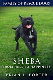 Sheba - From Hell to Happiness Brian L. Porter