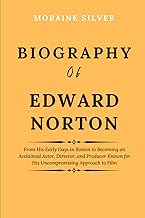 Biography of Edward Norton: From His Early Days in Boston to Becoming an Acclaimed Actor, Director, 