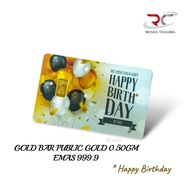 PUBLIC GOLD BULLION BAR 0.50GM 999.9 HAPPY BIRTHDAY GOLD BAR 0.5GM 999.9 PG CERTIFIED GOLD BAR EMAS 