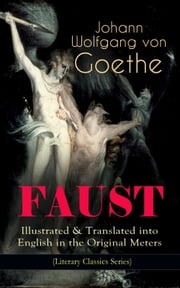 FAUST - Illustrated &amp; Translated into English in the Original Meters (Literary Classics Series) Johann Wolfgang von Goethe